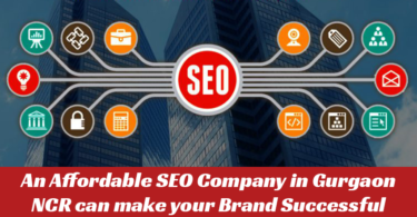 An Affordable SEO Company in Gurgaon NCR can make your Brand Successful